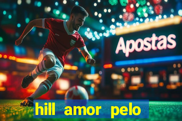 hill amor pelo jogo online